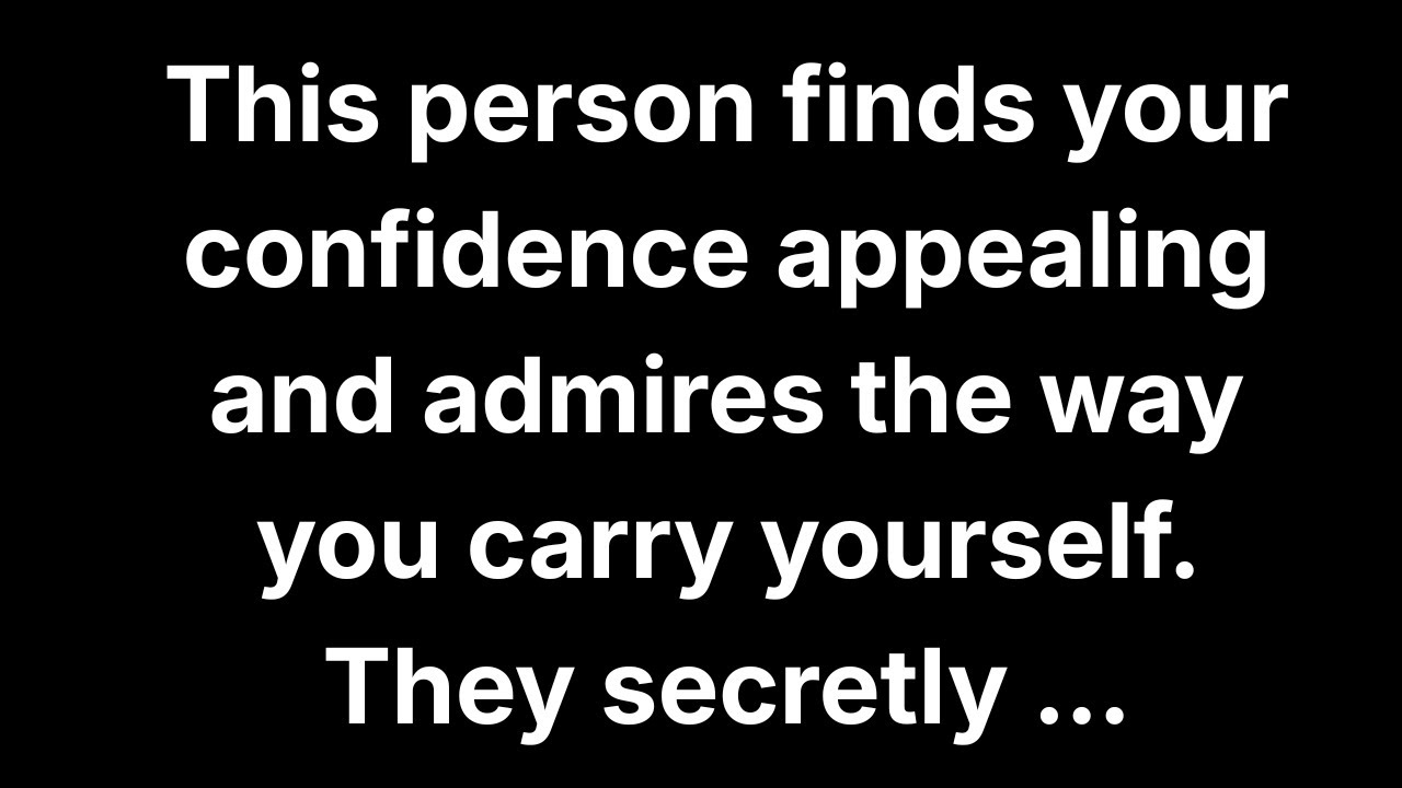 This person finds your confidence appealing and admires the way you carry yourself. They secretly...