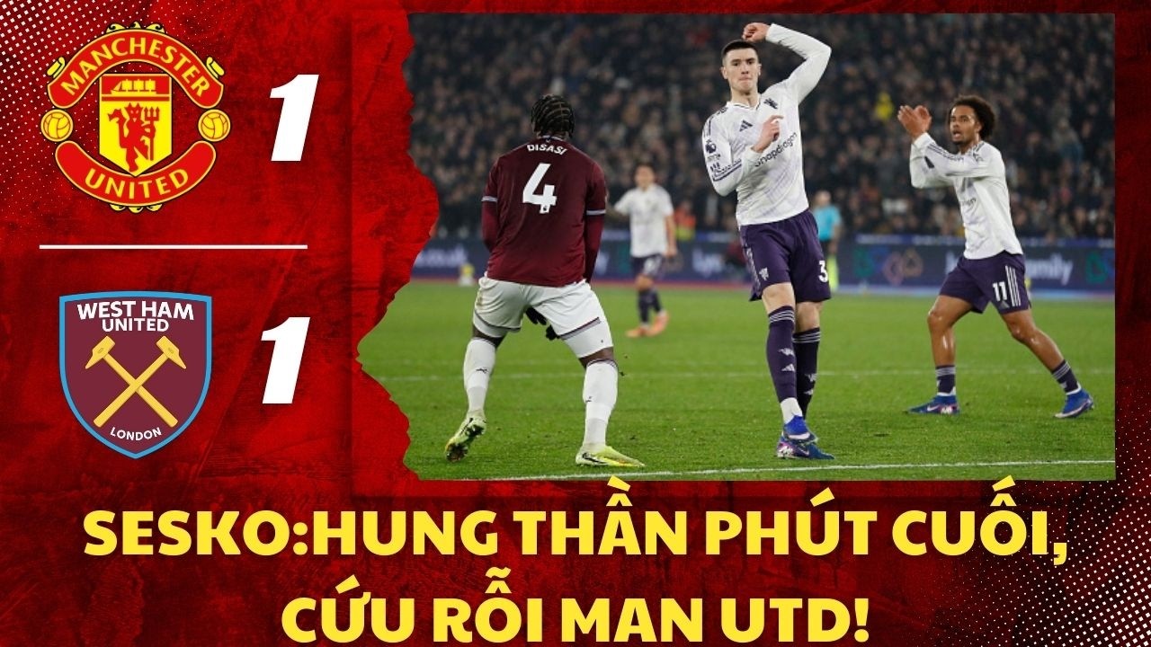 SESKO – HUNG THẦN PHÚT CUỐI, CỨU RỖI MAN UTD!