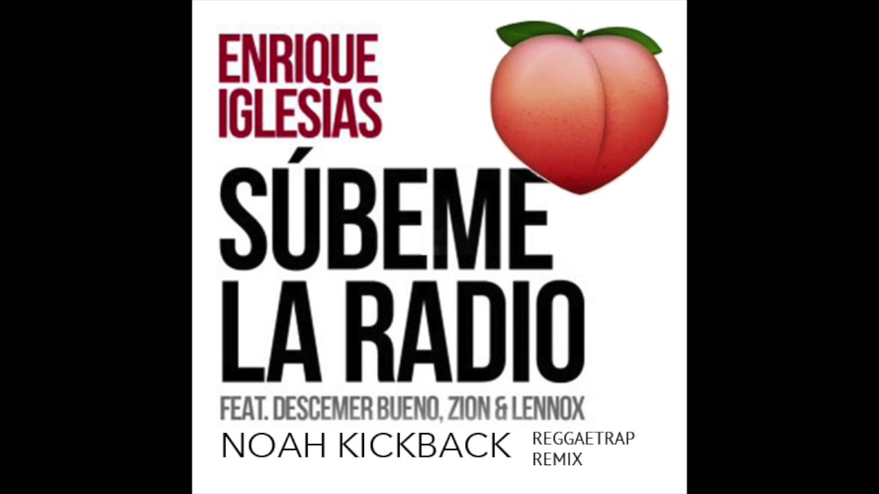 Enrique Iglesias - Subeme La Radio (NOAH KICKBACK)[TRAP REMIX]