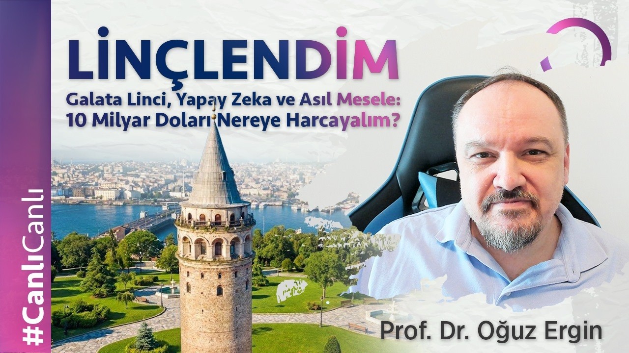 LİNÇLENDİM! Galata Linci, Yapay Zeka ve Asıl Mesele: 10 Milyar Doları Nereye Harcayalım?