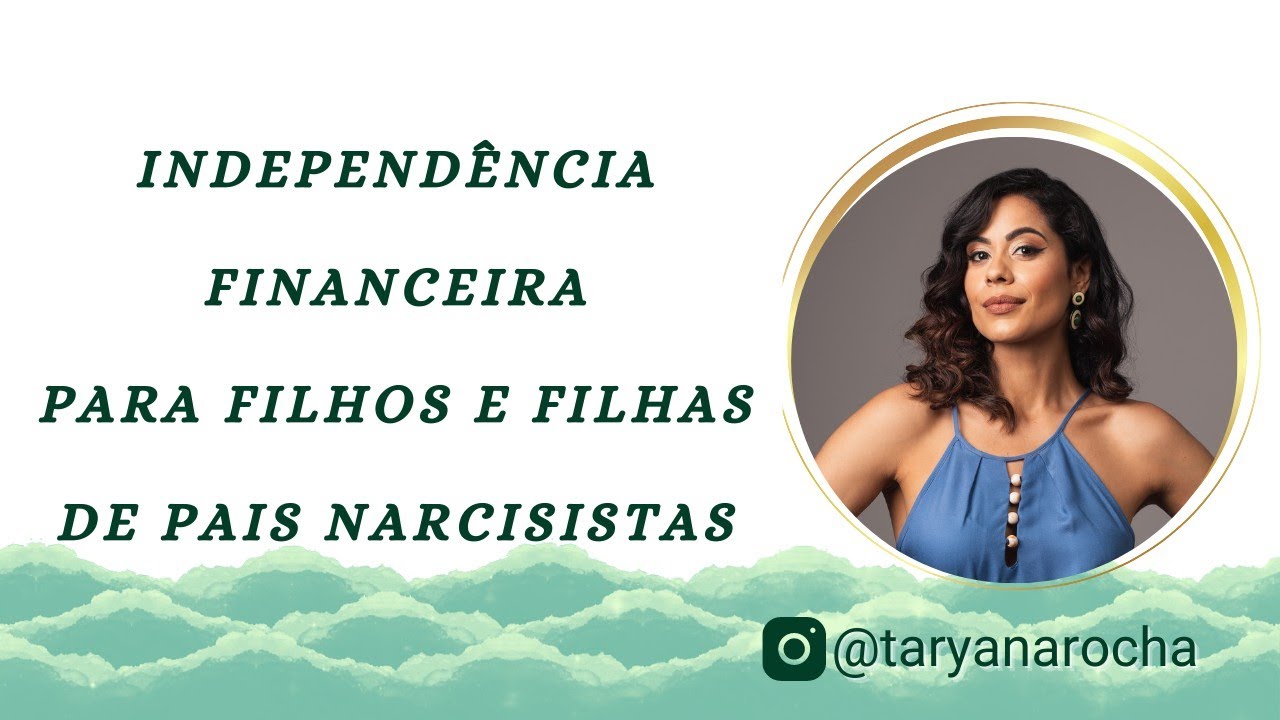 INDEPENDÊNCIA FINANCEIRA/Mindset/ Filhos De Narcisistas