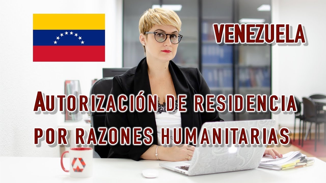 Venezuela. Autorización de residencia por Razones Humanitarias
