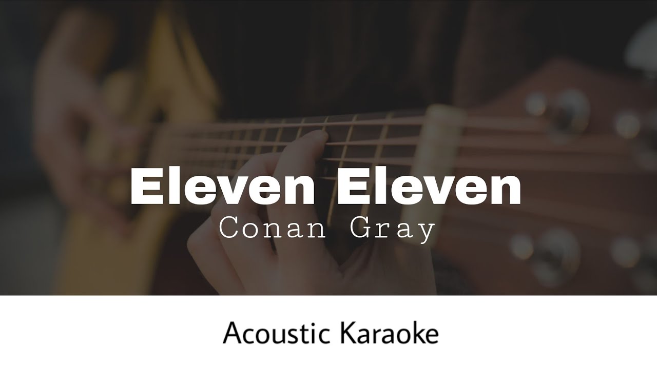 Conan Gray - Eleven Eleven (Acoustic Karaoke)