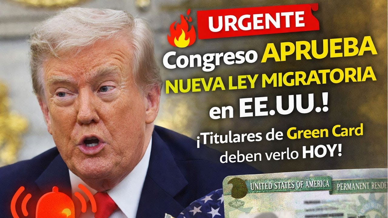 🔥URGENTE_ Congreso aprueba nueva ley migratoria en EE.UU.; titulares de Green Card deben verlo HOY!