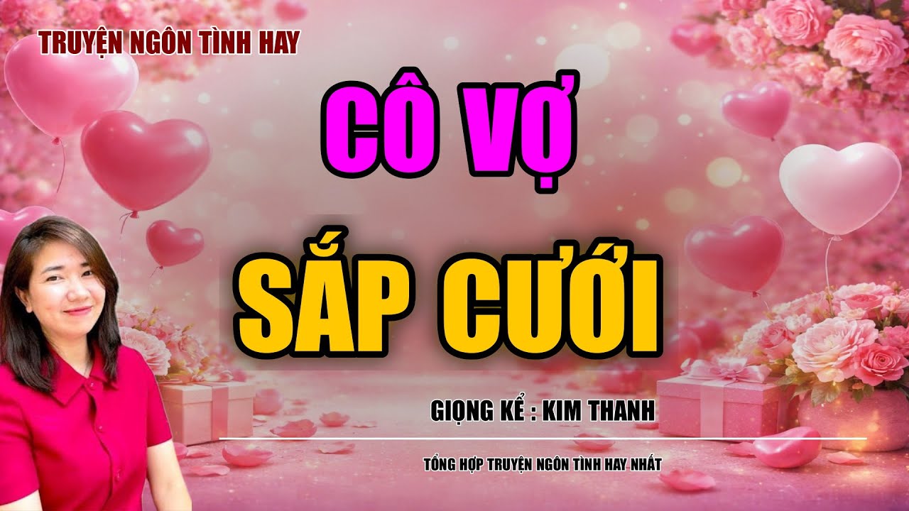 NGHE TRUYỆN NGÔN TÌNH HAY: CÔ VỢ SẮP CƯỚI :TỔNG HỢP TRUYỆN NGÔN TÌNH HAY NHẤT