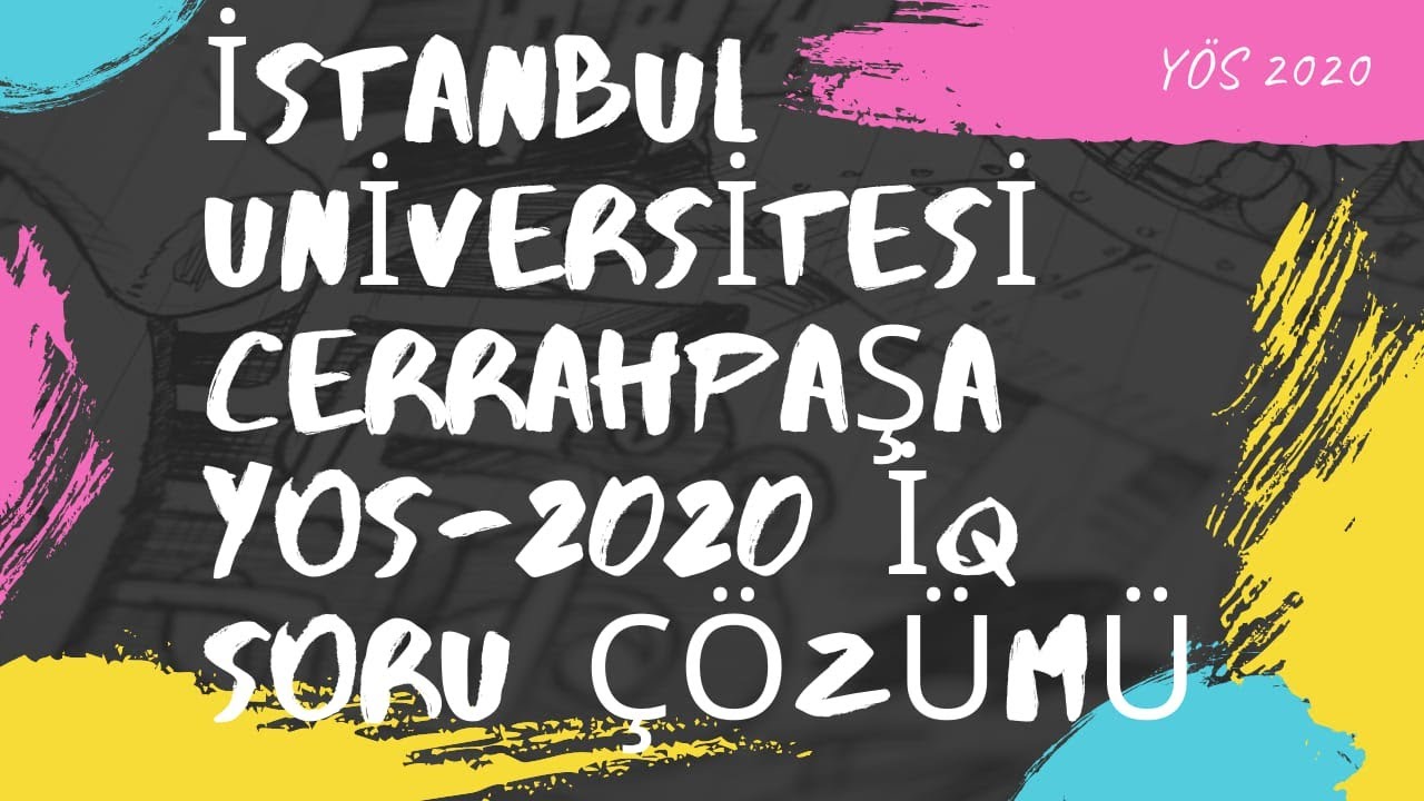 YÖS 2020 İSTANBUL ÜNİVERSİTESİ - CERRAHPAŞA İQ ÇÖZÜMÜ #onlineyös #yöshocam #yösdersleri #İÜCYÖS2020
