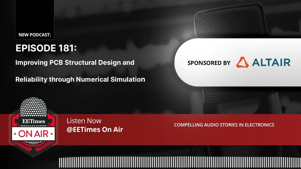 EE Times On Air: Improving PCB Structural Design and Reliability through Numerical Simulation