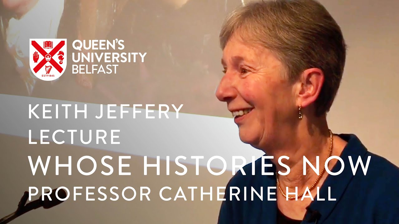 Keith Jeffery Lecture: Professor Catherine Hall – 