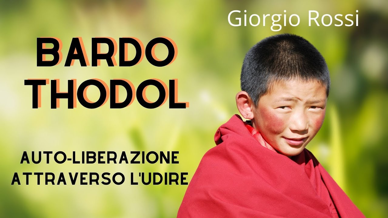 Bardo Thodol - Auto-liberazione attraverso l'udire - Giorgio Rossi