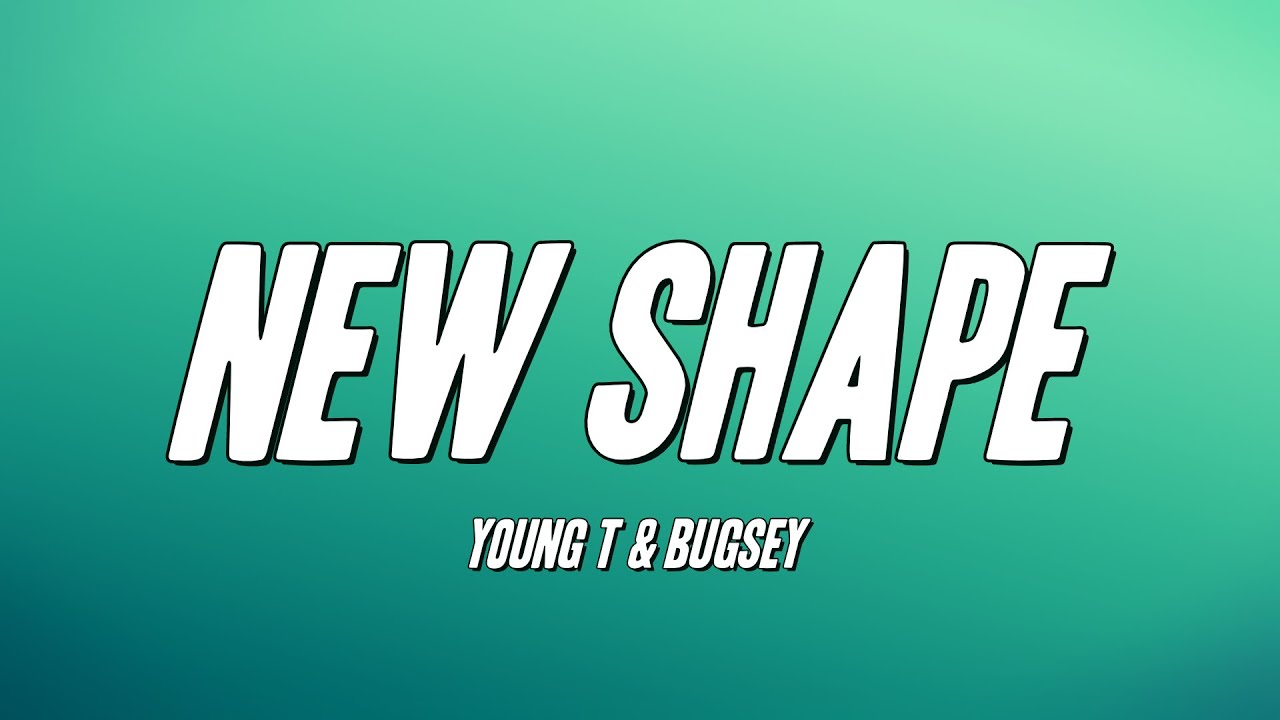 Young T & Bugsey - New Shape (Lyrics)