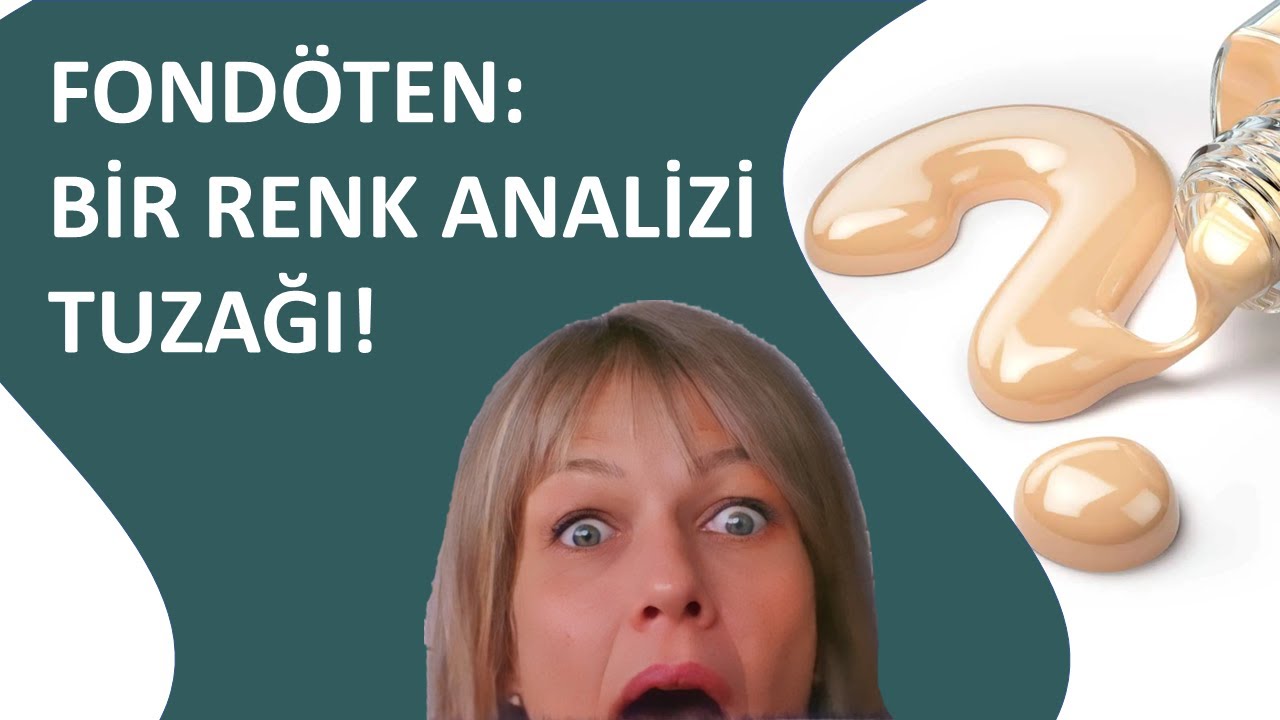 Fondöten:  Bir renk analizi tuzağı!