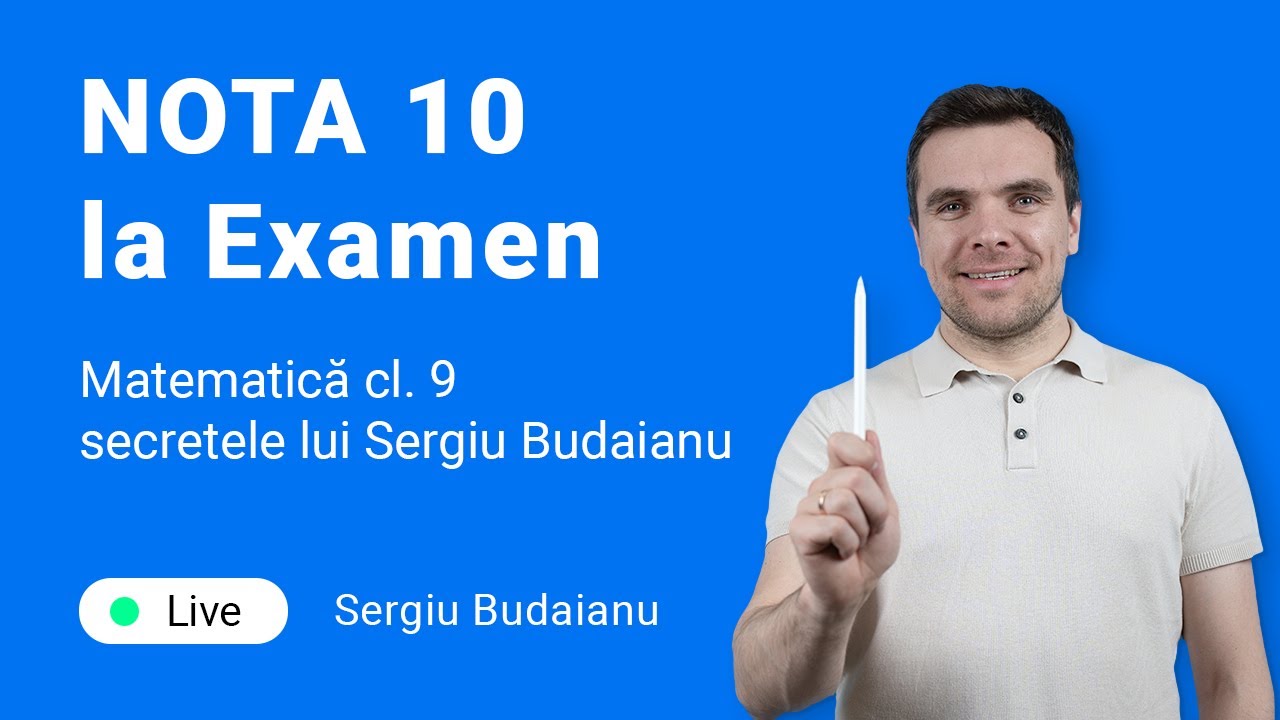 NOTA 10 la Examen Matematică cl. 9, secretele lui Sergiu Budaianu