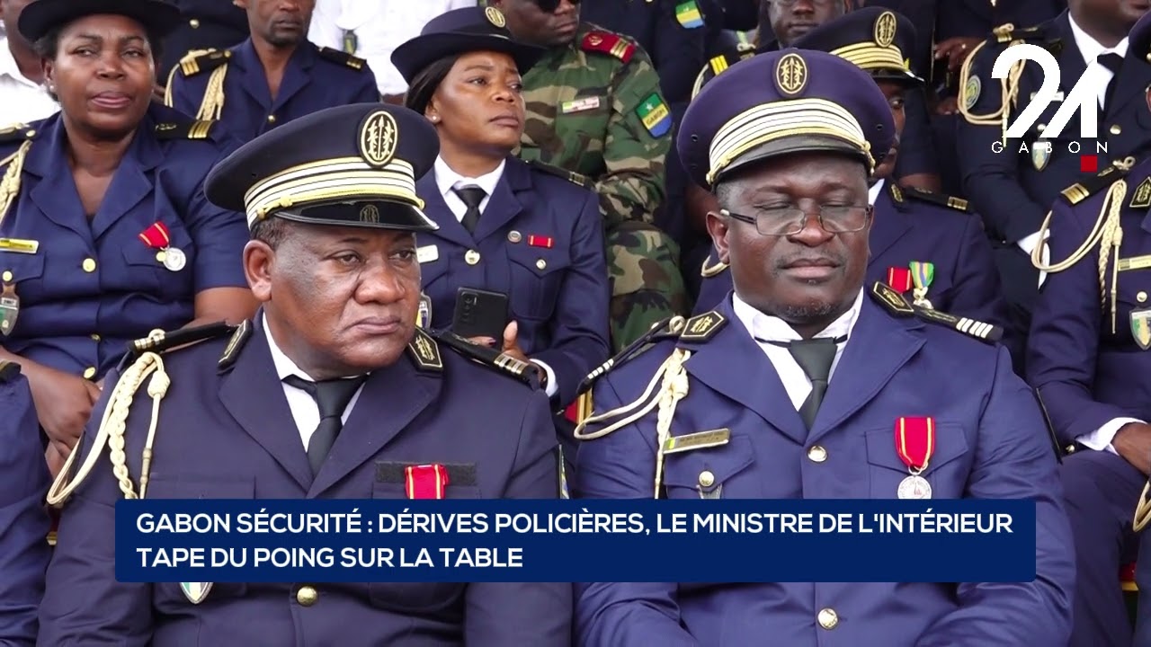 GABON SÉCURITÉ : DÉRIVES POLICIÈRES, LE MINISTRE DE L'INTÉRIEUR TAPE DU POING SUR LA TABLE