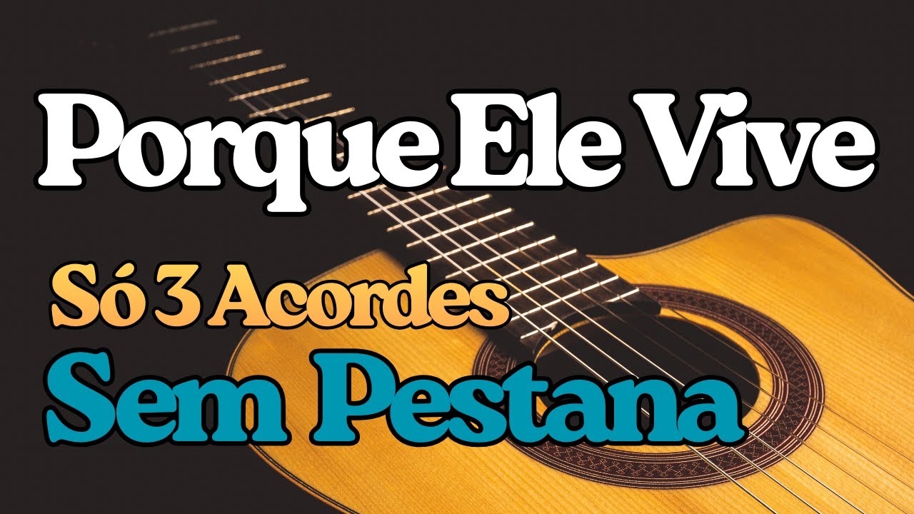 Porque Ele Vive | Só 3 Acordes no Violão (Fácil e Emocionante)