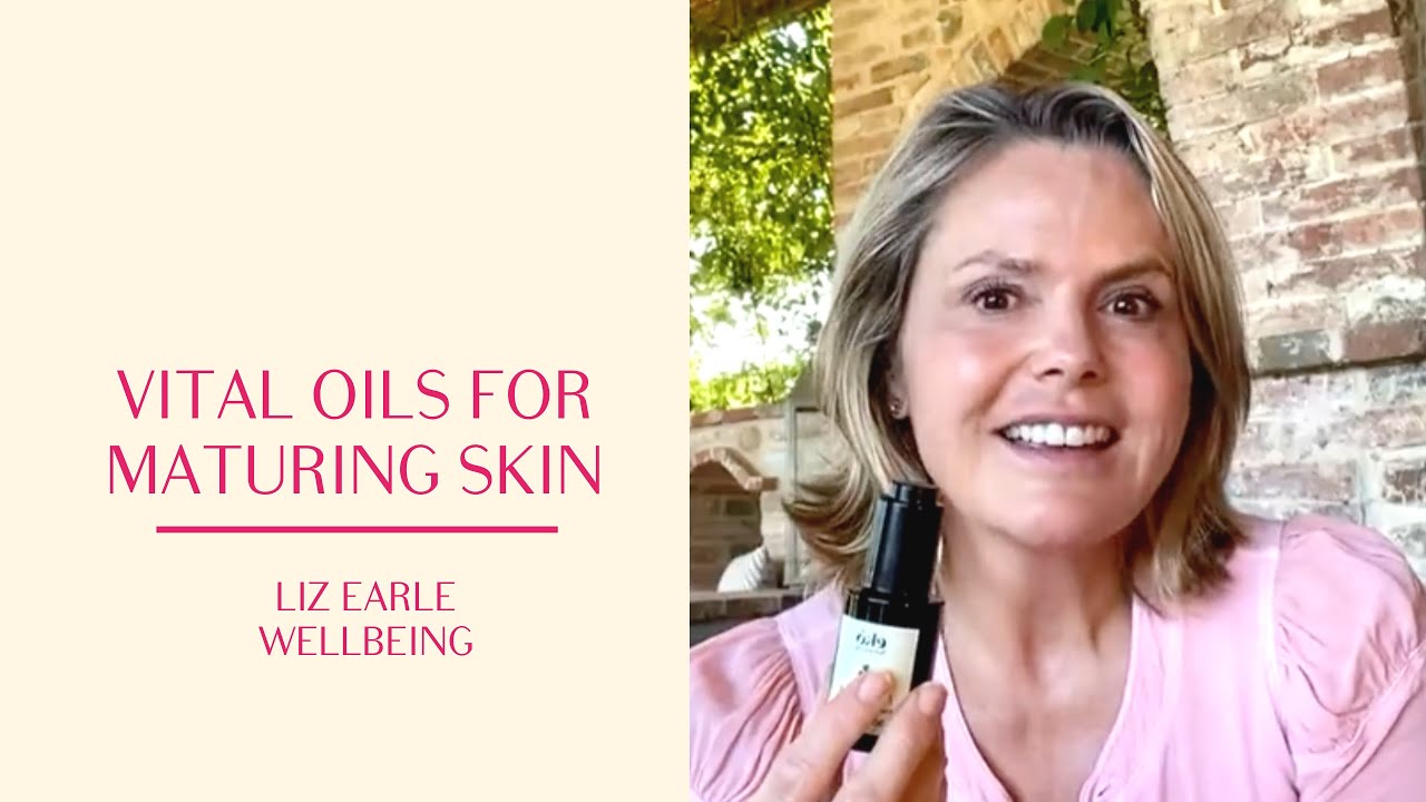 Vital oils and skincare tips for maturing skin | Liz Earle Wellbeing