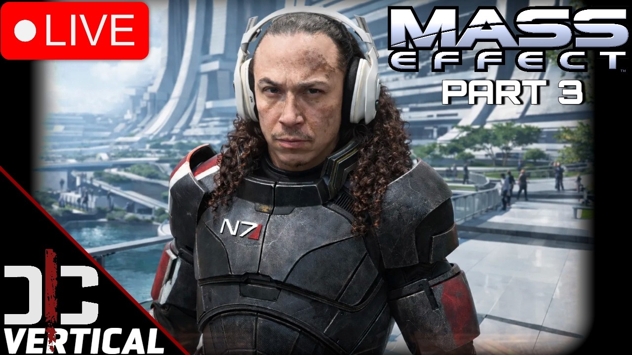 Vertical Live - Mass Effect - 1st Time Playing, Help - Part 3 Playthrough