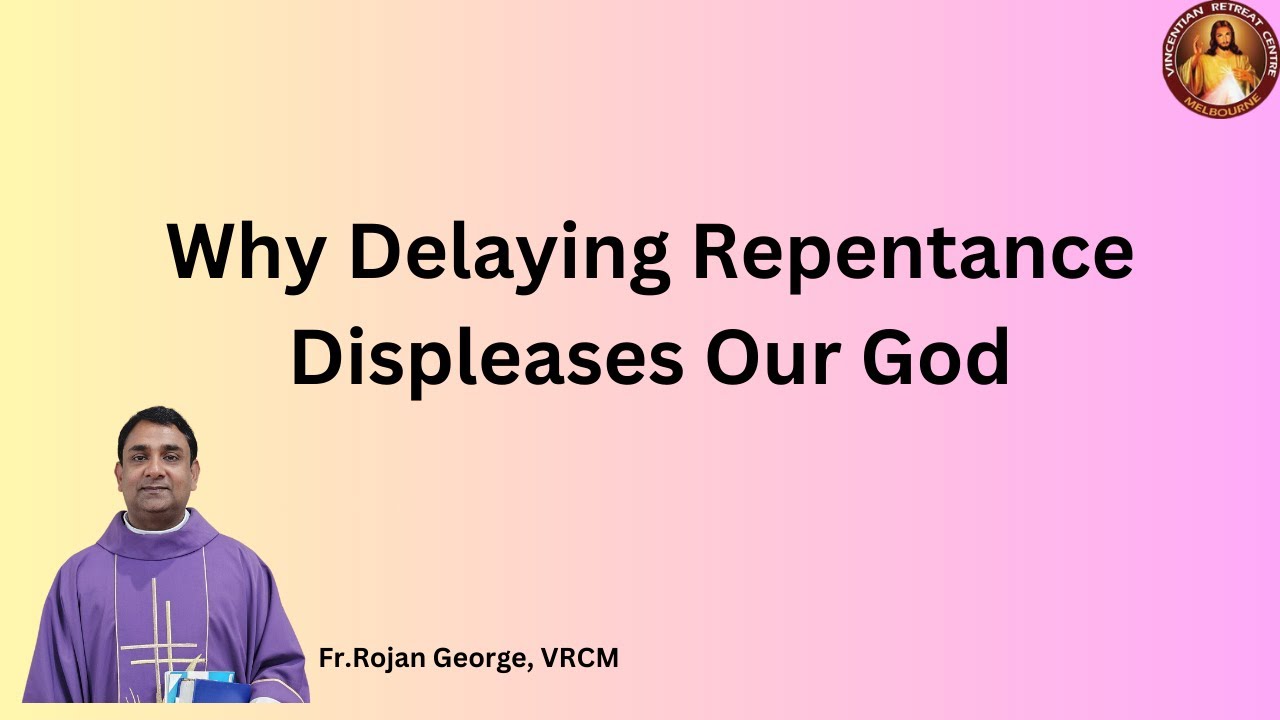 Why Delaying Repentance Displeases Our God | Fr Rojan George VC | VRCM Australia