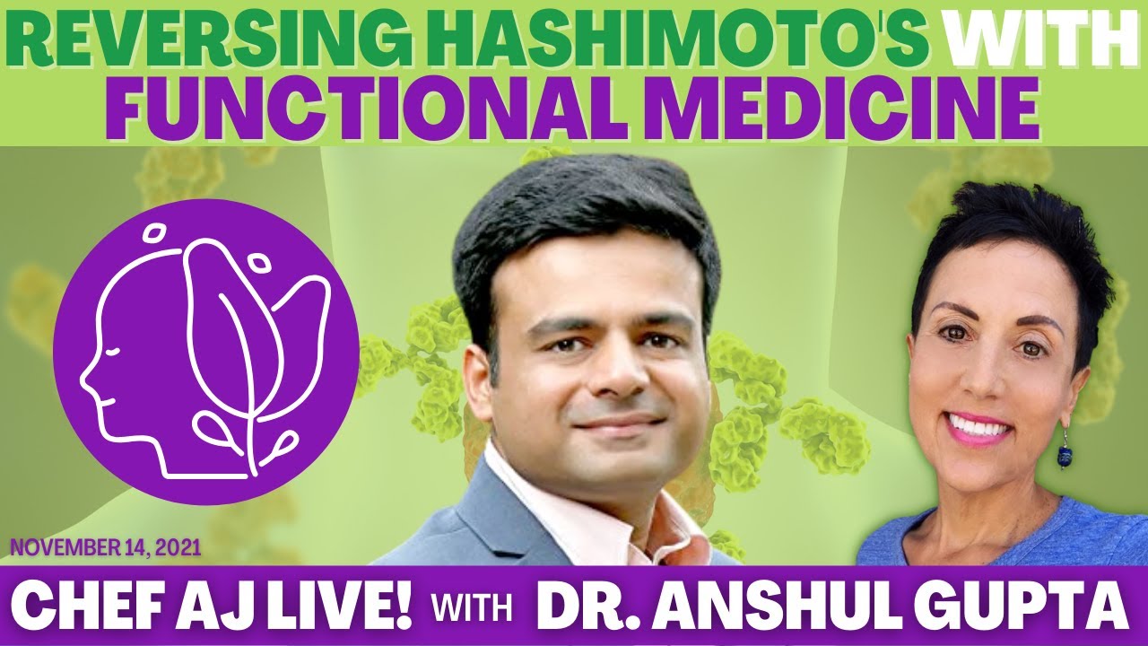 Reversing Hashimoto's Disease with Functional Medicine | Chef AJ LIVE! with Anshul Gupta, M.D.