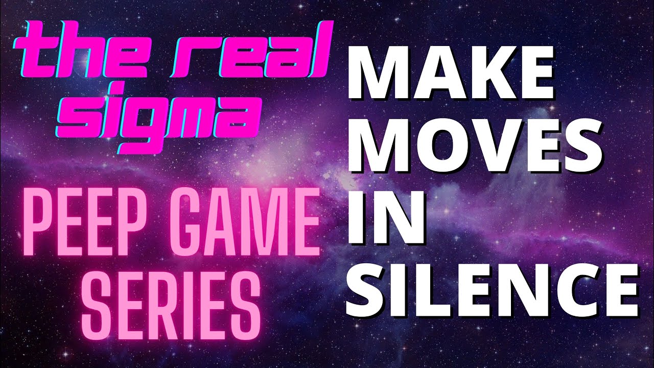 Make Moves In Silence | The Real Sigma putting you up on game | Strategy for life | PEEP GAME SERIES