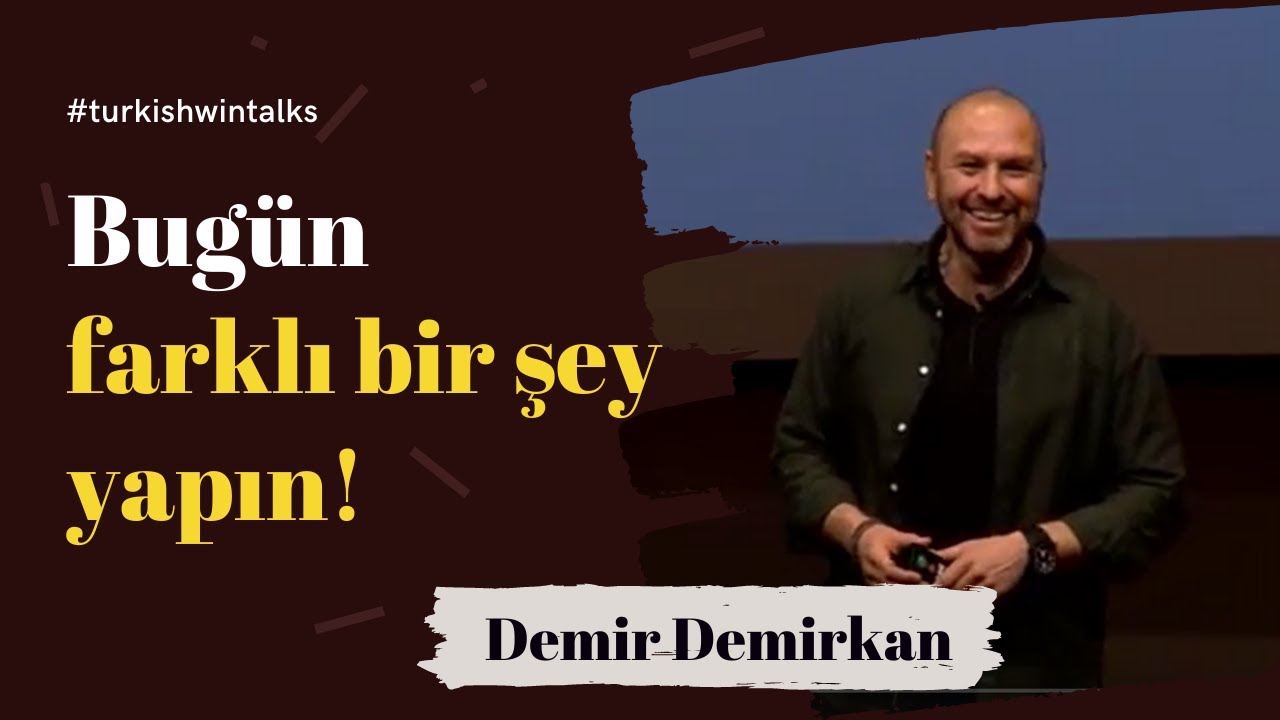 Demir Demirkan | Bugün farklı bir şey yapın!