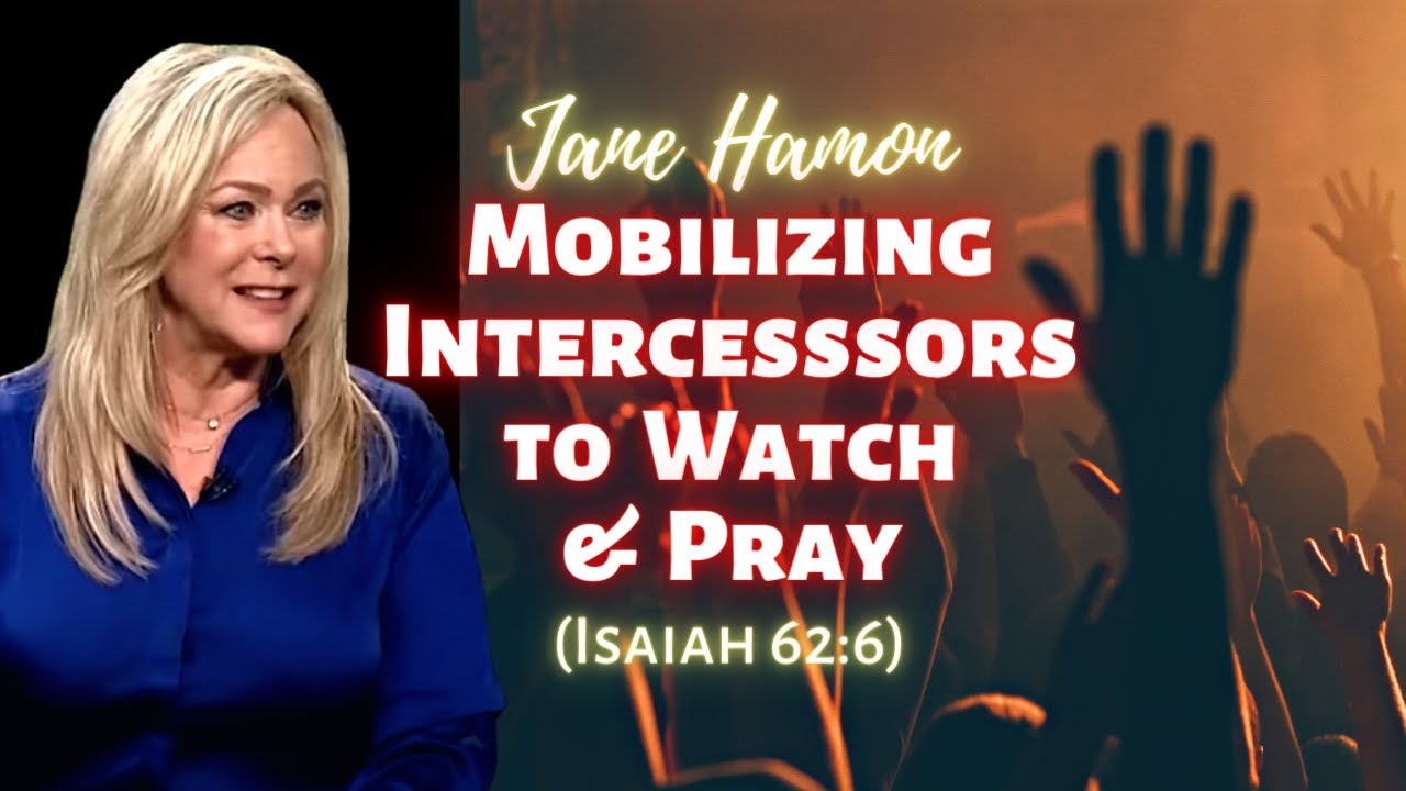 Jane Hamon: Mobilizing Intercessors to Watch & Pray (Isaiah 62:6)