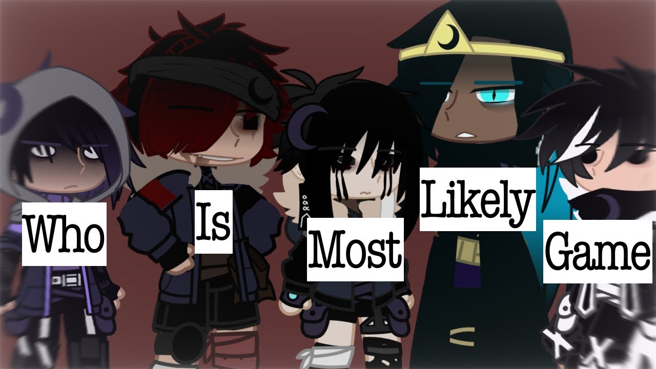 WHO IS MOST LIKELY game!! ll GodsWorship (My AU) ll Bad sanses/Moon clan ll T.T.A