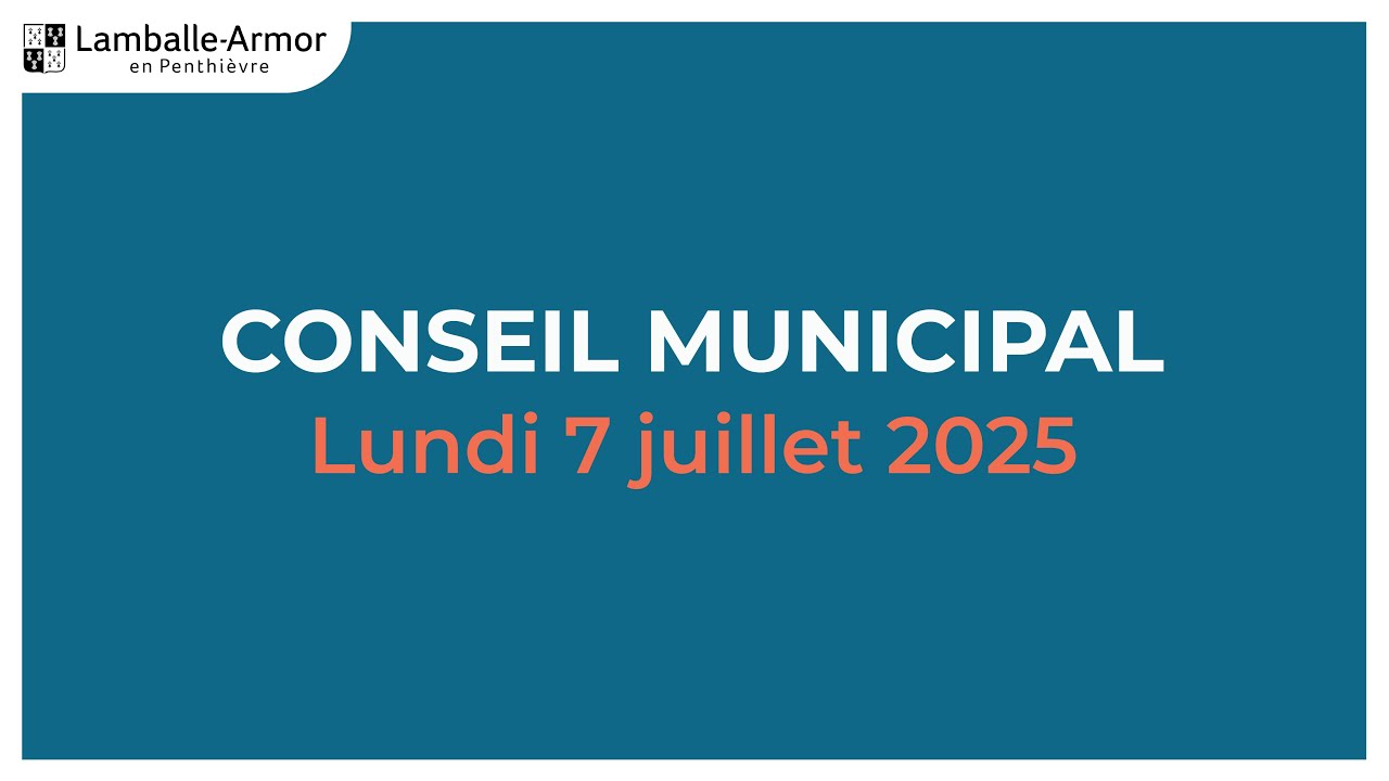 Lundi 7 juillet 2025 : Conseil municipal de Lamballe-Armor