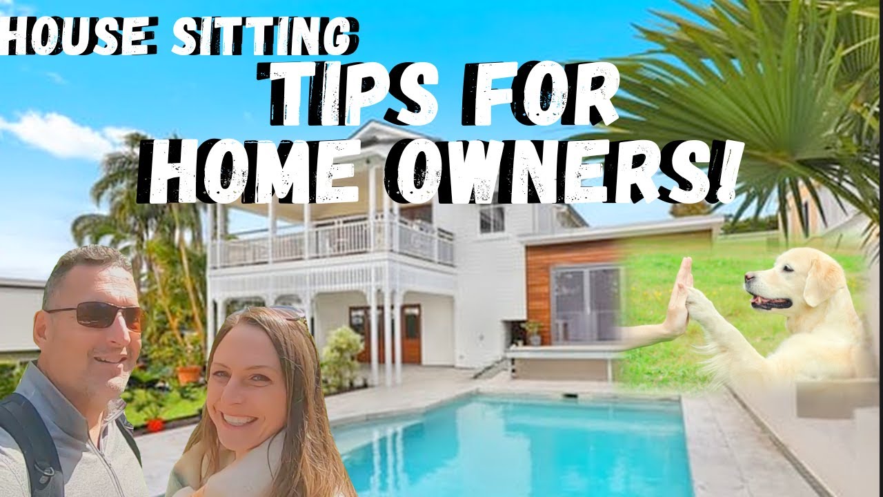 HOUSE SITTING TIPS for HOME OWNERS!