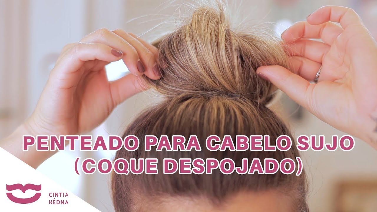 Penteado para cabelo sujo (coque despojado) - Cintia Kedna