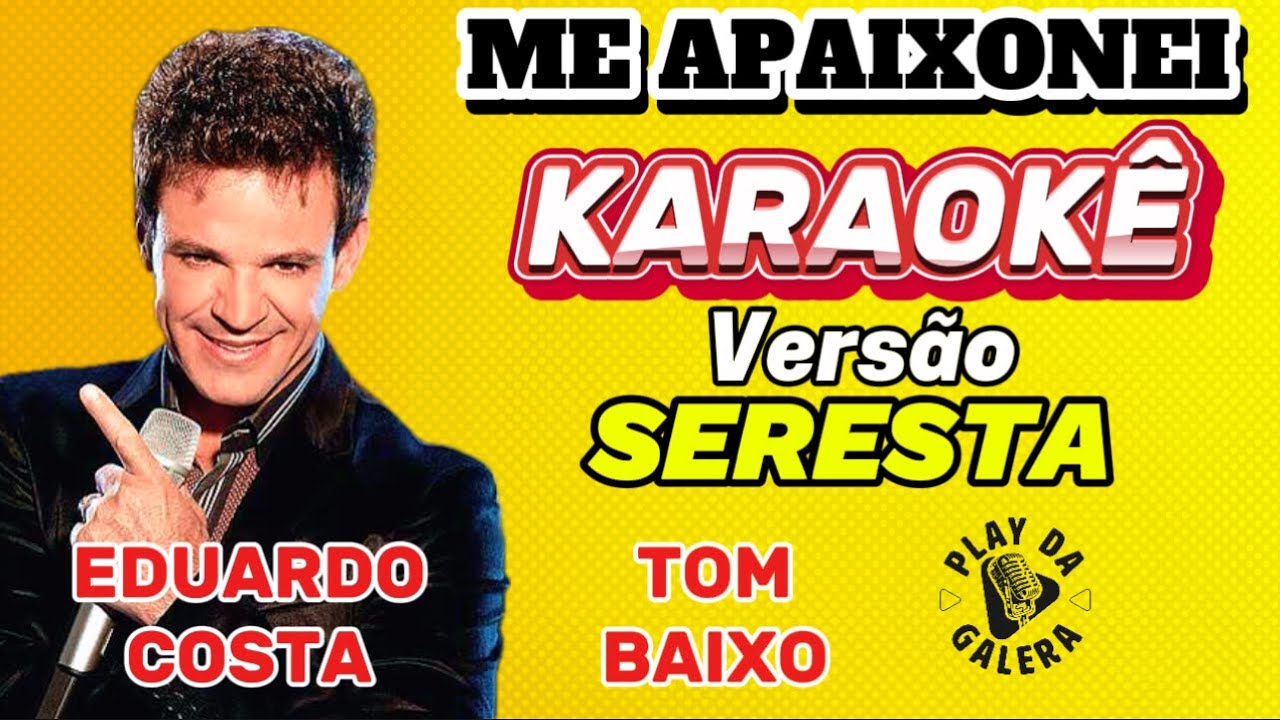 KARAOKÊ DA MÚSICA ME APAIXONEI DE EDUARDO COSTA ( Versão ) SERESTA EM Tom Baixo Playback com letra 