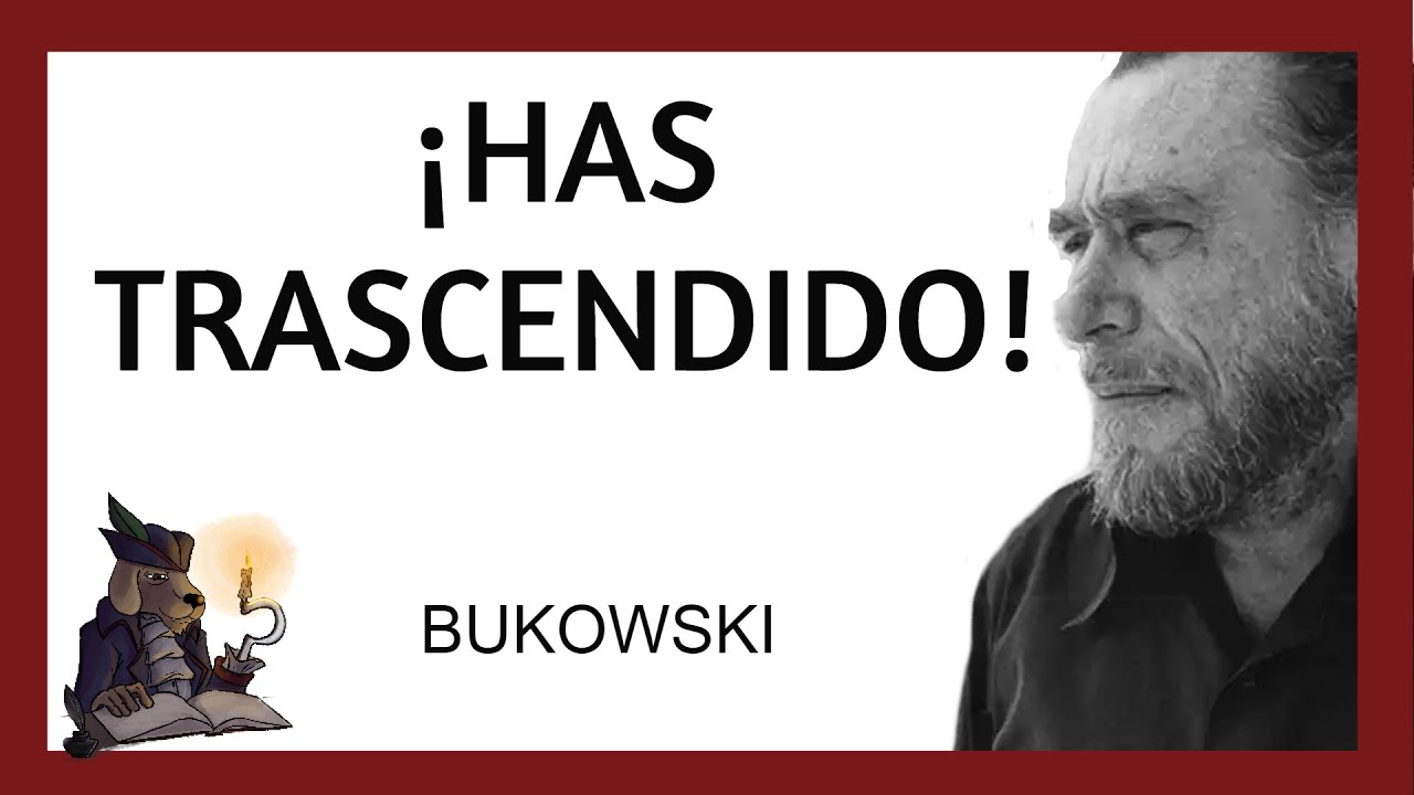 ¡HAS TRASCENDIDO! Charles Bukowski.