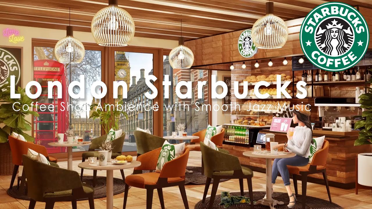 London Starbucks Cafe Ambience - Peaceful Morning Jazz Music Inspired by Starbucks for Work, Study