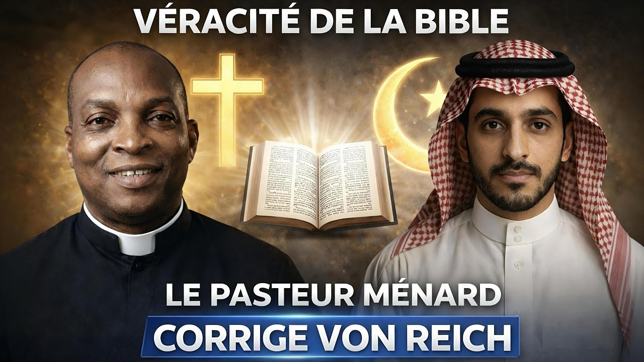 DEBAT SUR LA VÉRACITÉ DE LA BIBLE PASTEUR MÉNARD CORRIGE VON REICH