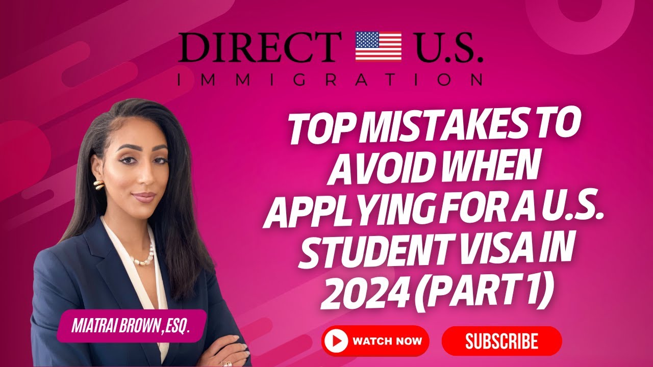 Top Mistakes to Avoid When Applying for a U.S. Student Visa | 2024 Part 1 | Direct U.S. Immigration