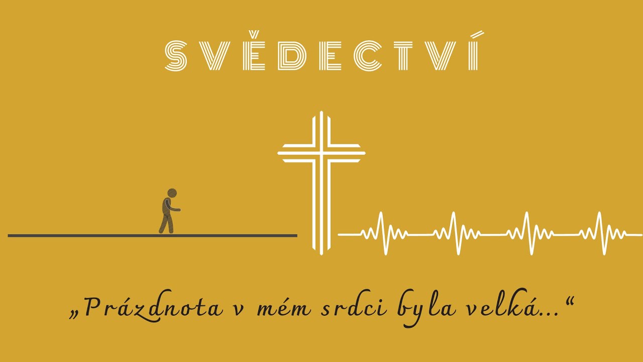 „Prázdnota v mém srdci byla velká…” | SVĚDECTVÍ 