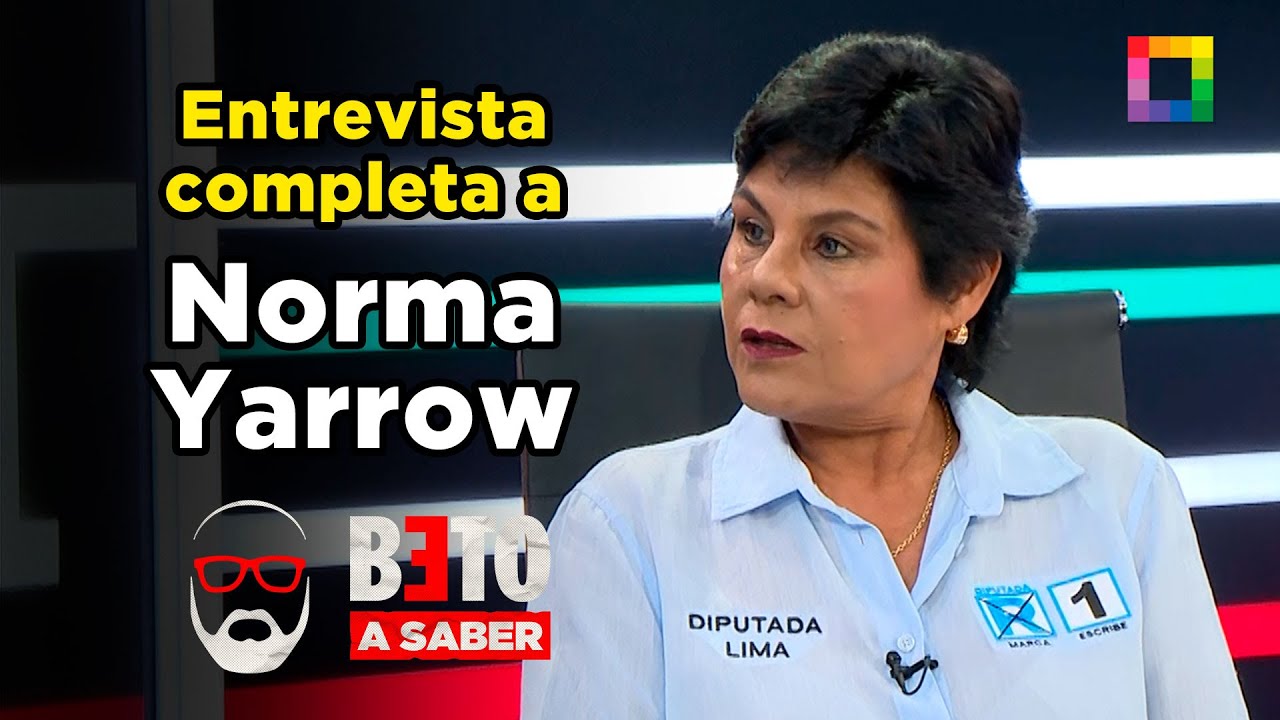 Beto a Saber - ENE 27 - ENTREVISTA COMPLETA A NORMA YARROW | Willax
