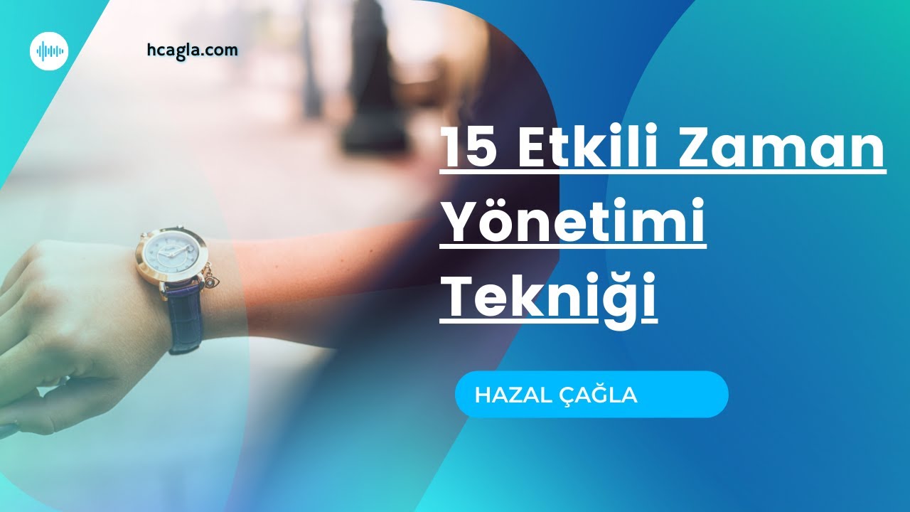 15 Etkili Zaman Yönetimi Tekniklleri