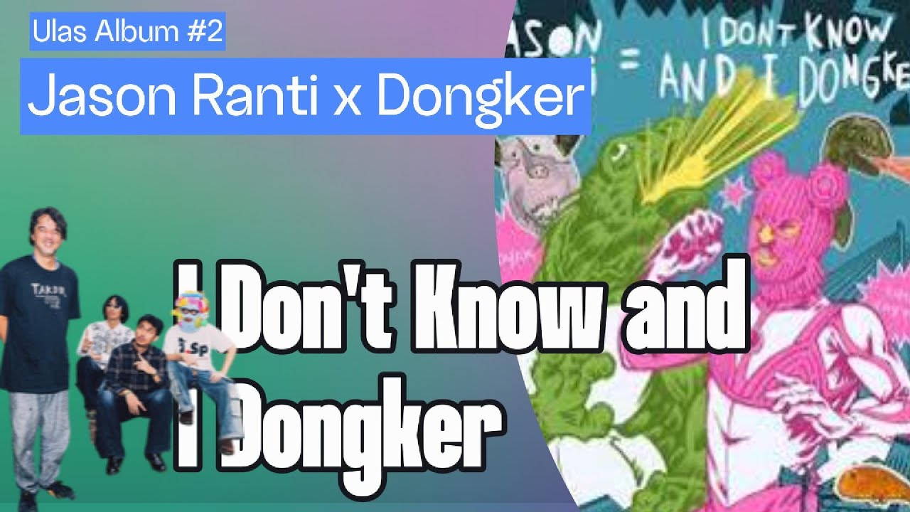 Ulas Album #2: Jason Ranti & Dongker -  I Don't Know and I Dongker