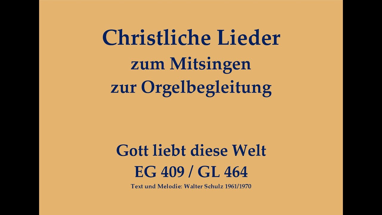Gott liebt diese Welt EG 409 / GL 464 Christliches Lied zum Mitsingen mit Orgelbegleitung