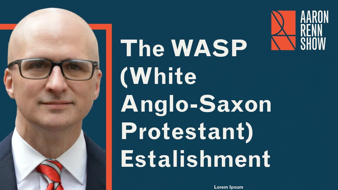 The White Anglo-Saxon Protestant (WASP) Establishment | Aaron Renn
