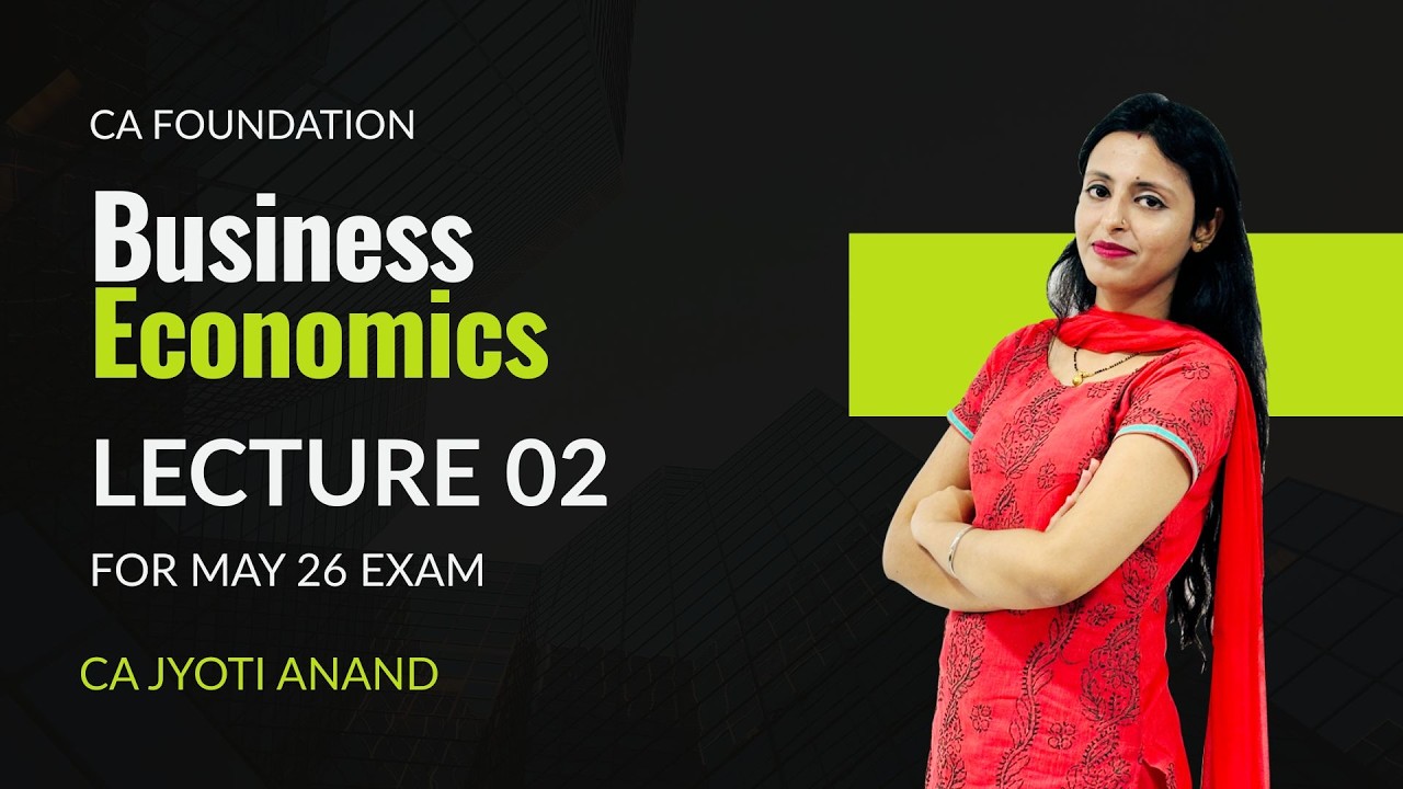 CA Foundation || Business Economics || Lectures 02 || for May 2026 Exam || CA Jyoti Anand