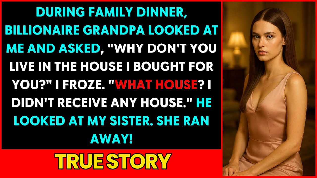 When Grandpa Asked, “Why Don't You Live In The House I Bought For You?” My Sister Ran Away