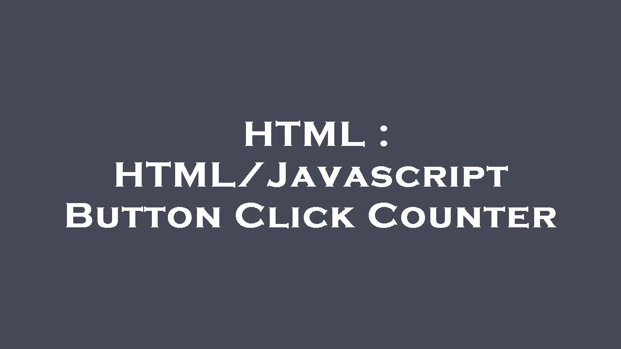 HTML : HTML/Javascript Button Click Counter