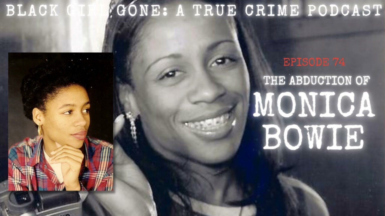 The Abduction Of Monica Bowie| Black Girl Gone A True Crime Podcast