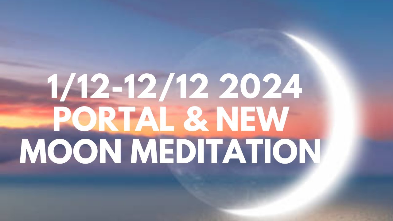 1:12-12:12 2024 Portal & New Moon Manifestation Meditation