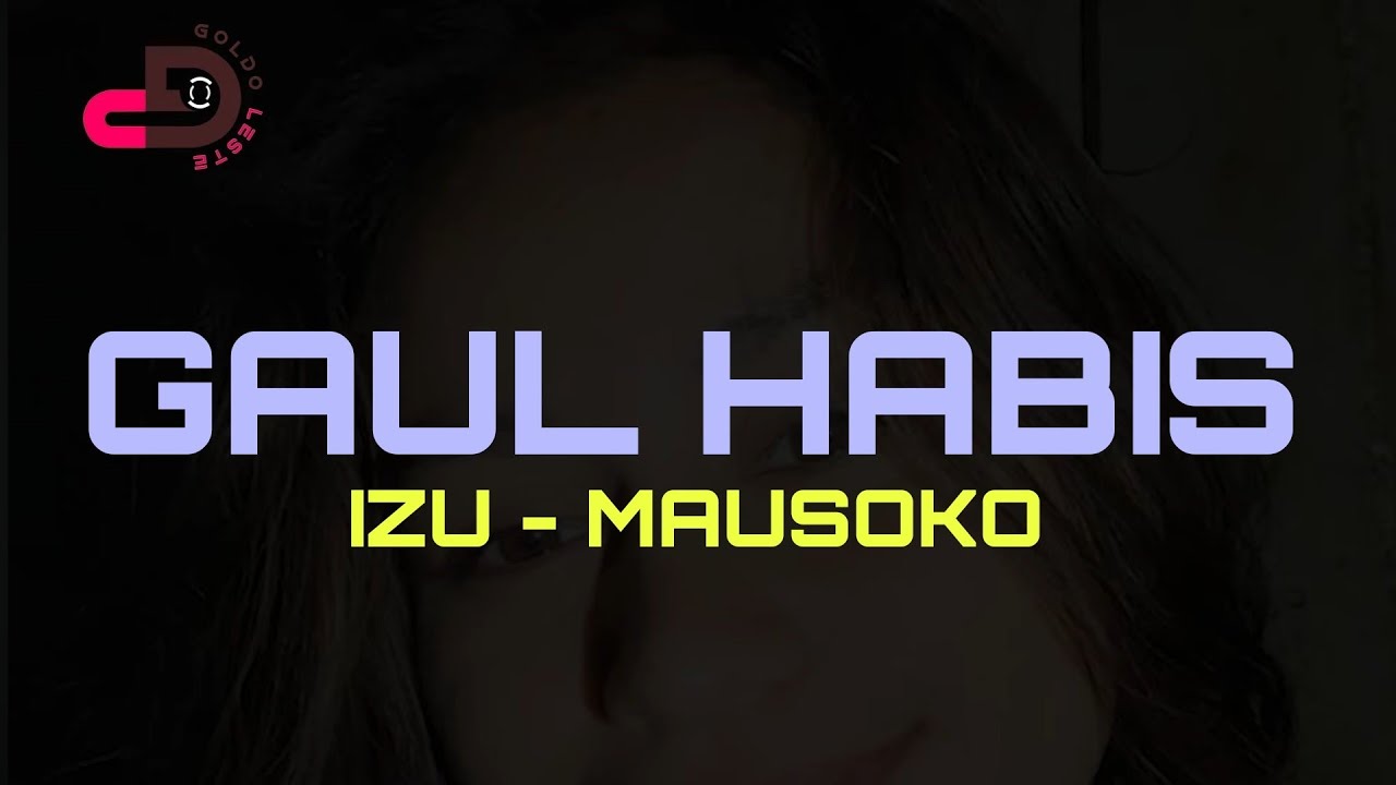 Izu Mausoko - GAUL HABIS || Viral