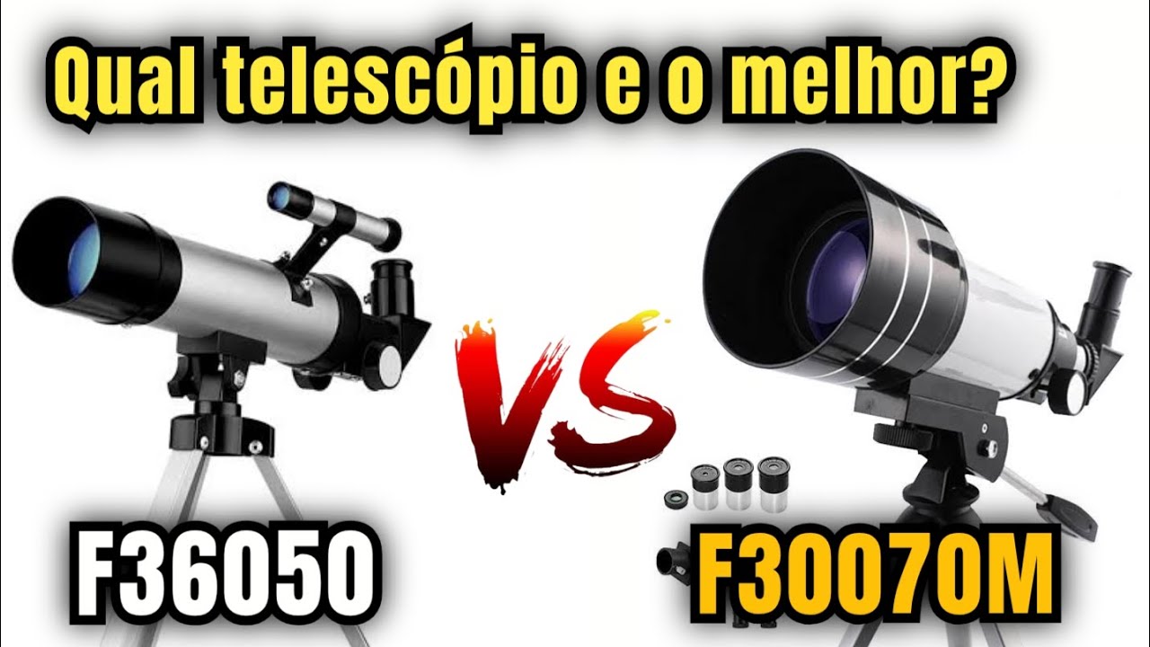 Qual telescópio e o melhor? F36050 ou F30070M. Os mais baratos vídeo mais explicativo do YouTube 
