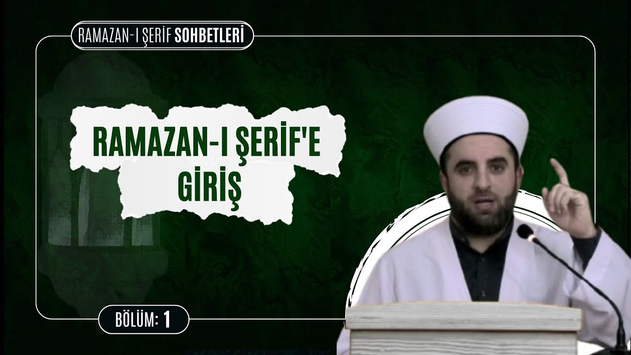 Ramazan-ı Şerife Giriş  | Ramazan-ı Şerif Sohbetleri  1. Bölüm