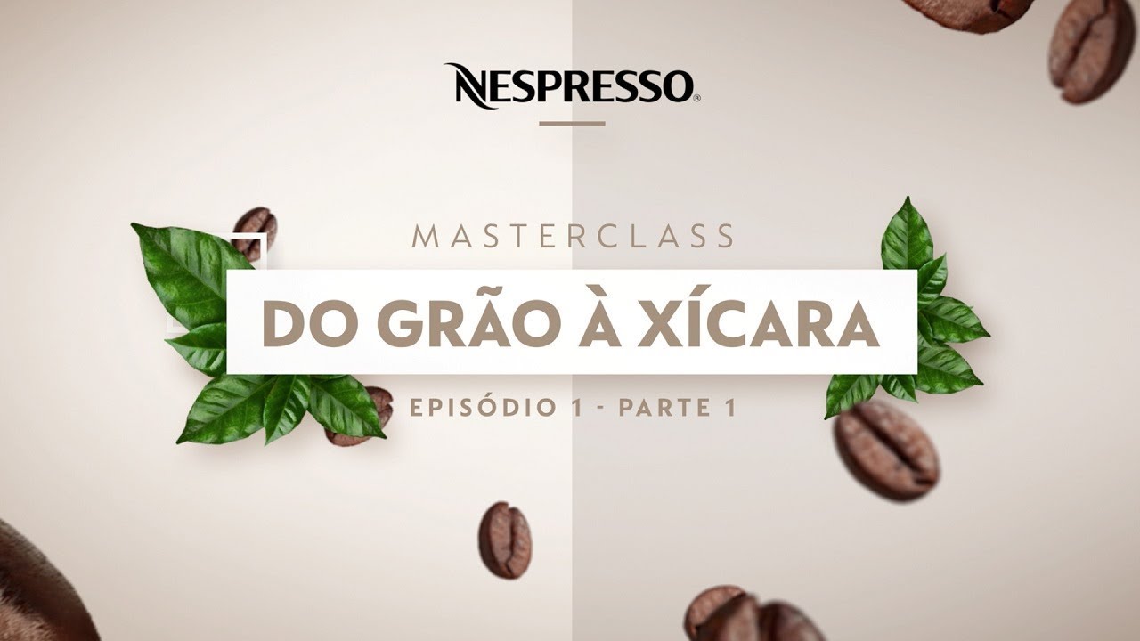 Nespresso MasterClasses | Do grão à xícara | Ep.1 - Pt. 1 | BR