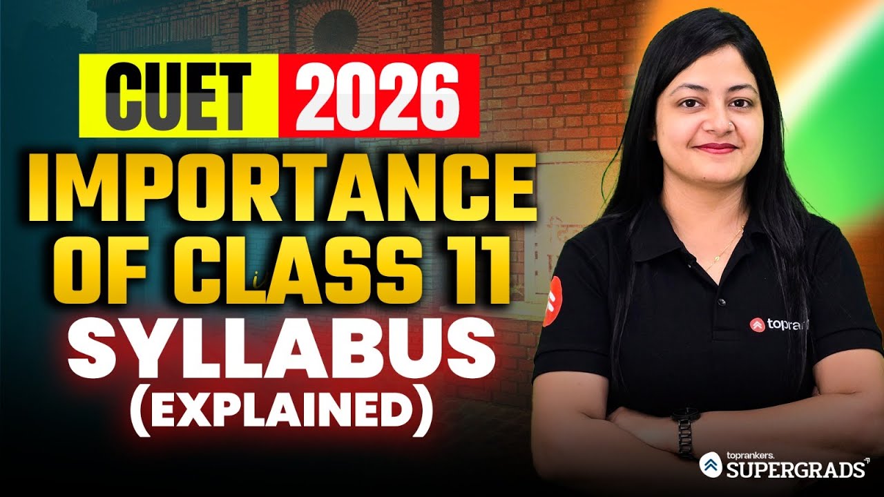 CUET 2026: Why Class 11th Syllabus Matters